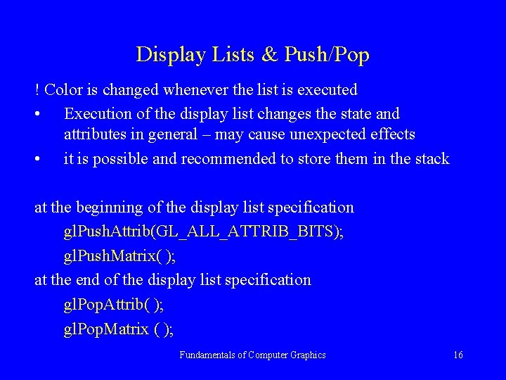 Display Lists & Push/Pop ! Color is changed whenever the list is executed •