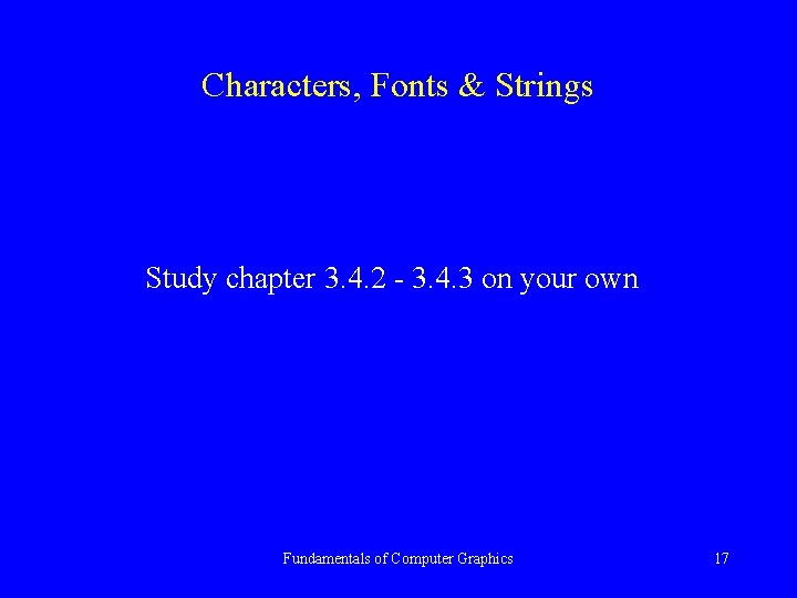 Characters, Fonts & Strings Study chapter 3. 4. 2 - 3. 4. 3 on