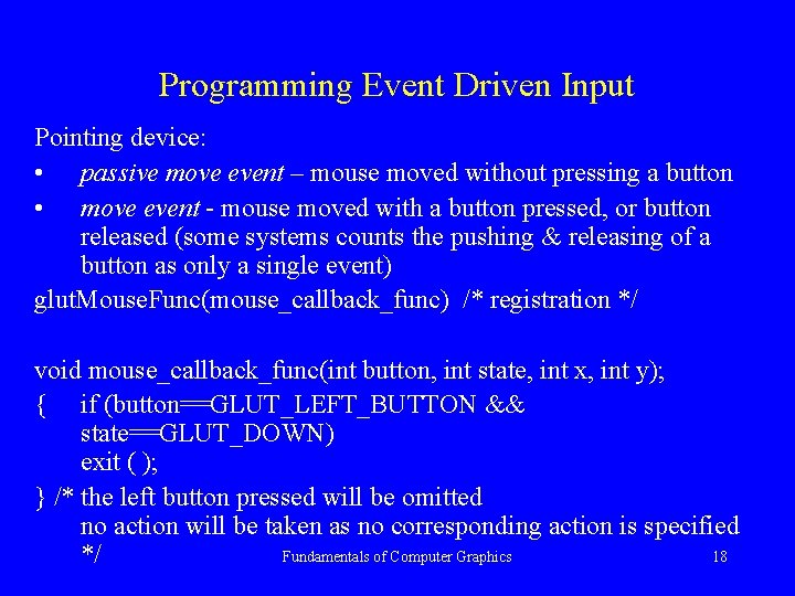 Programming Event Driven Input Pointing device: • passive move event – mouse moved without