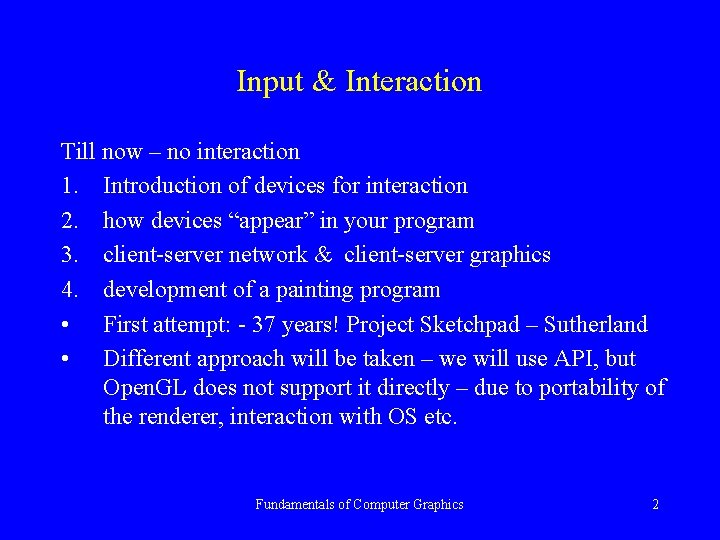 Input & Interaction Till now – no interaction 1. Introduction of devices for interaction