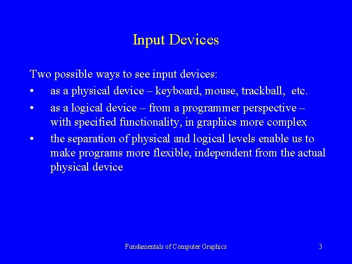 Input Devices Two possible ways to see input devices: • as a physical device