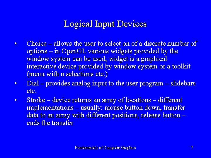 Logical Input Devices • • • Choice – allows the user to select on