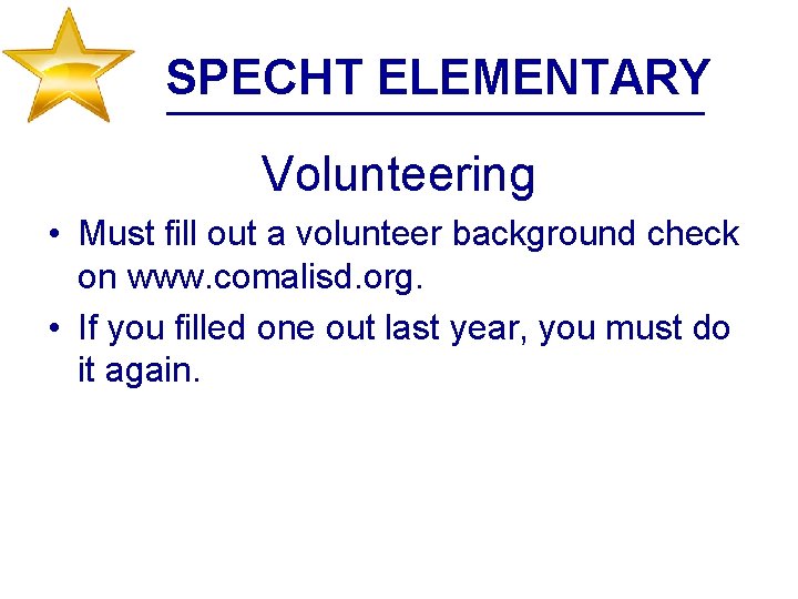 SPECHT ELEMENTARY Volunteering • Must fill out a volunteer background check on www. comalisd.
