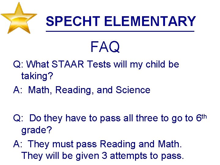 SPECHT ELEMENTARY FAQ Q: What STAAR Tests will my child be taking? A: Math,