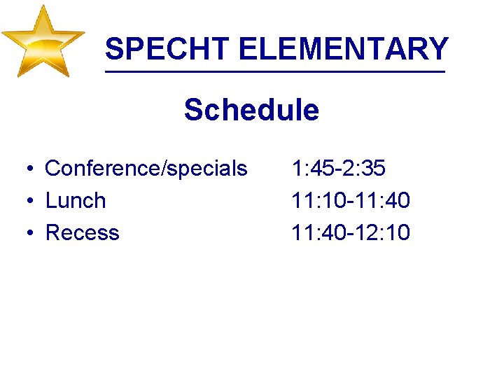 SPECHT ELEMENTARY Schedule • Conference/specials • Lunch • Recess 1: 45 -2: 35 11: