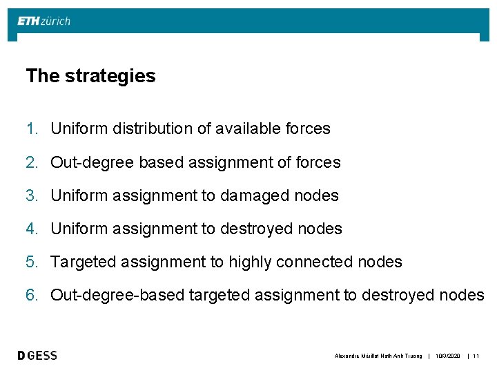 The strategies 1. Uniform distribution of available forces 2. Out-degree based assignment of forces