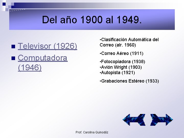 Del año 1900 al 1949. Televisor (1926) n Computadora (1946) n • Clasificación Automática