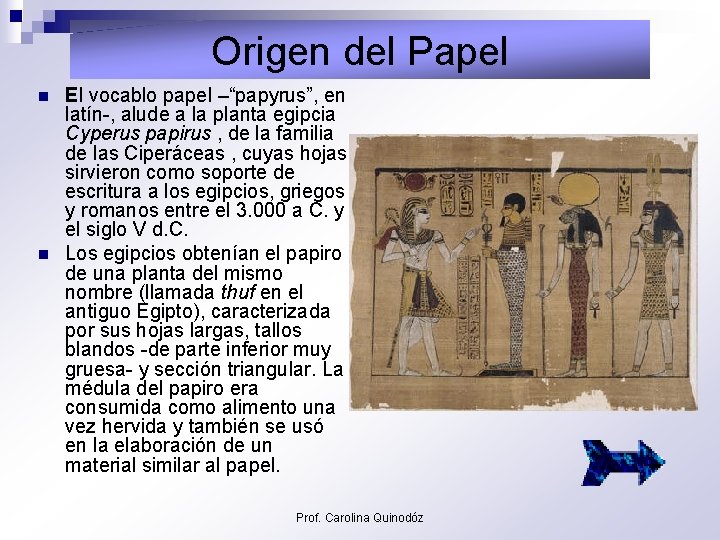 Origen del Papel n n El vocablo papel –“papyrus”, en latín-, alude a la