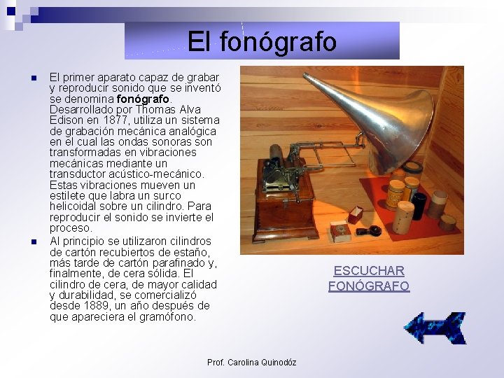 El fonógrafo n n El primer aparato capaz de grabar y reproducir sonido que