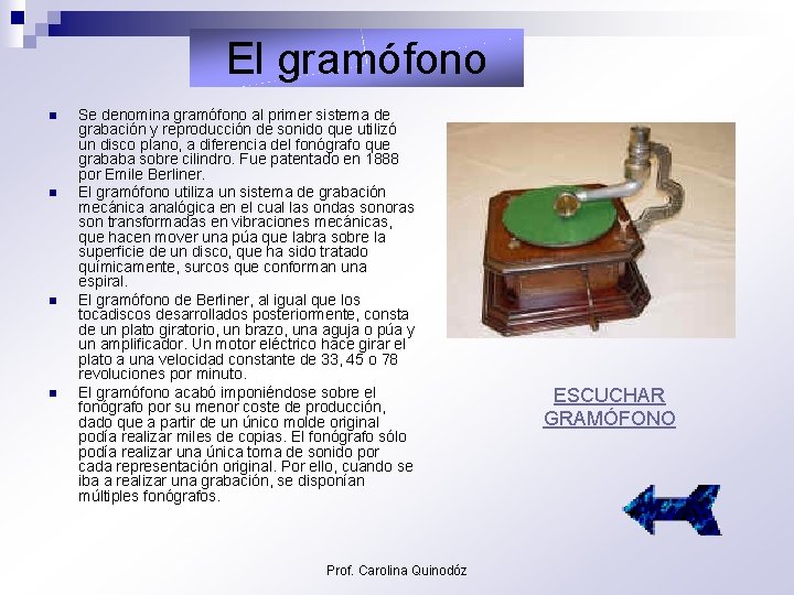 El gramófono n n Se denomina gramófono al primer sistema de grabación y reproducción