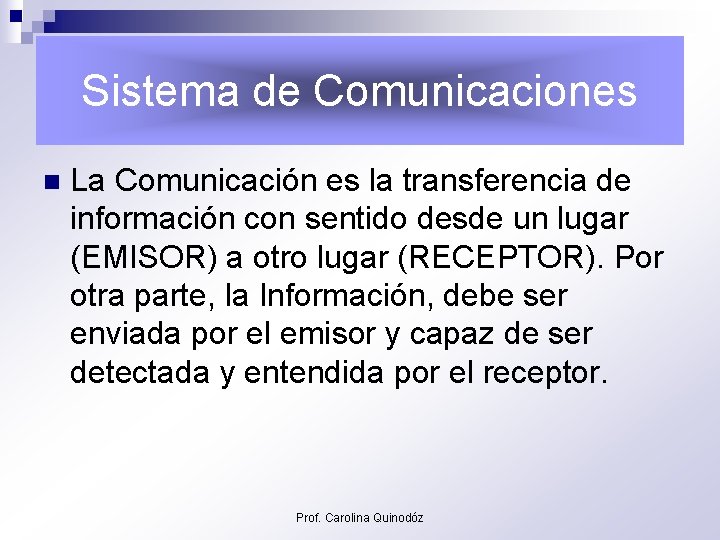 Sistema de Comunicaciones n La Comunicación es la transferencia de información con sentido desde
