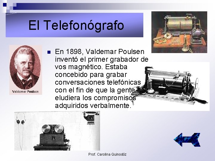  El Telefonógrafo n En 1898, Valdemar Poulsen inventó el primer grabador de vos