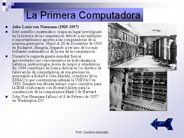 La Primera Computadora n n John Louis von Neumann (1903 -1957) Este científico matemático