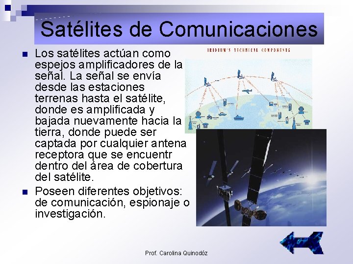 Satélites de Comunicaciones n n Los satélites actúan como espejos amplificadores de la señal.