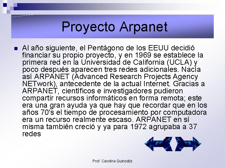  Proyecto Arpanet n Al año siguiente, el Pentágono de los EEUU decidió financiar