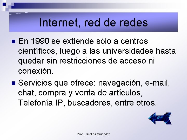 Internet, red de redes En 1990 se extiende sólo a centros científicos, luego a