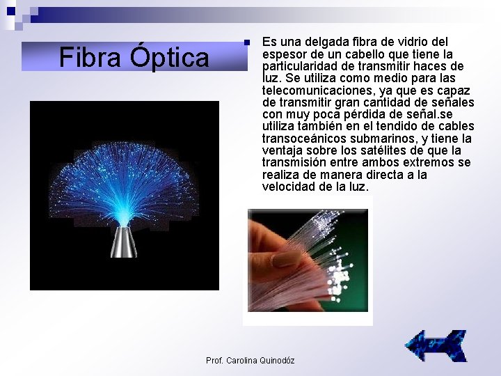 Fibra Óptica n Es una delgada fibra de vidrio del espesor de un cabello