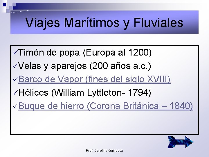 Viajes Marítimos y Fluviales üTimón de popa (Europa al 1200) üVelas y aparejos (200