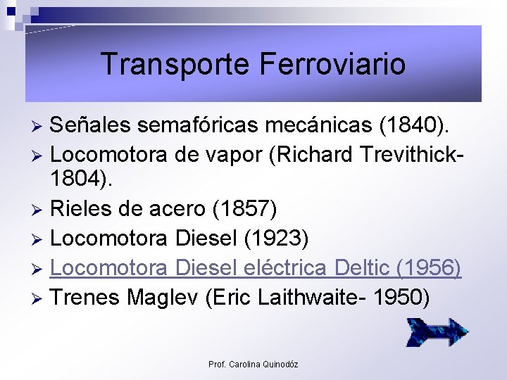 Transporte Ferroviario Señales semafóricas mecánicas (1840). Ø Locomotora de vapor (Richard Trevithick 1804). Ø