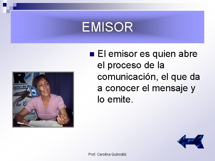 EMISOR n El emisor es quien abre el proceso de la comunicación, el que