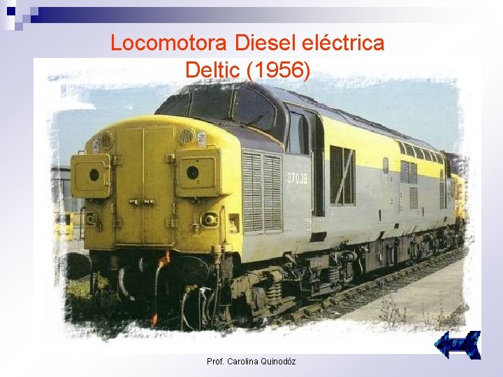 Locomotora Diesel eléctrica Deltic (1956) Prof. Carolina Quinodóz 