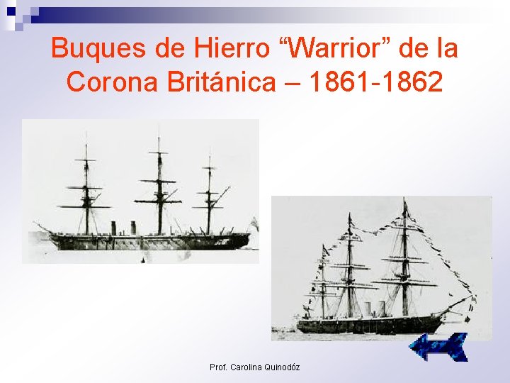 Buques de Hierro “Warrior” de la Corona Británica – 1861 -1862 Prof. Carolina Quinodóz