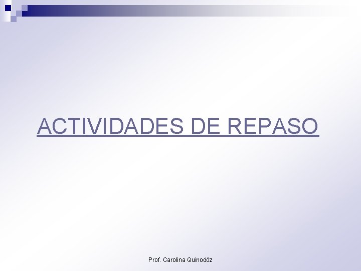ACTIVIDADES DE REPASO Prof. Carolina Quinodóz 