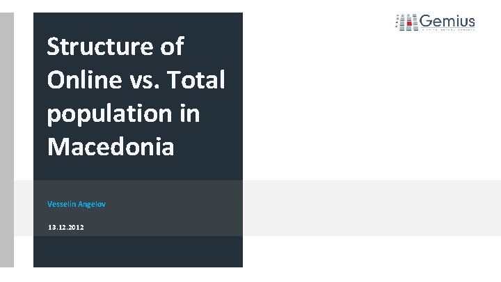 Structure of Online vs. Total population in Macedonia Vesselin Angelov 13. 12. 2012 