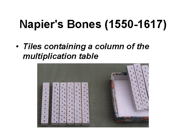 Napier's Bones (1550 -1617) • Tiles containing a column of the multiplication table 