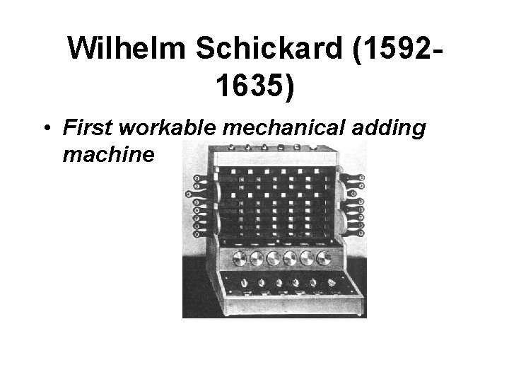 Wilhelm Schickard (15921635) • First workable mechanical adding machine 