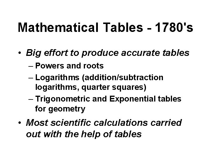 Mathematical Tables - 1780's • Big effort to produce accurate tables – Powers and