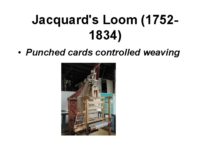 Jacquard's Loom (17521834) • Punched cards controlled weaving 