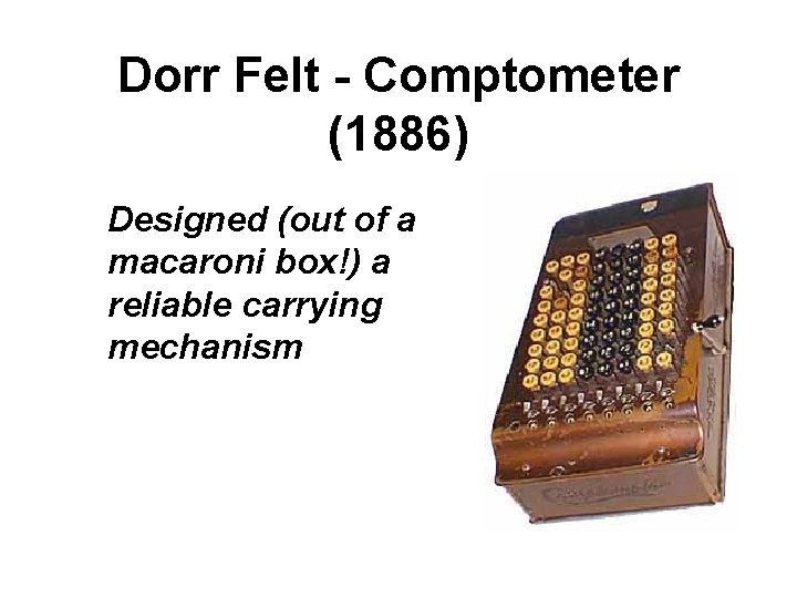 Dorr Felt - Comptometer (1886) Designed (out of a macaroni box!) a reliable carrying