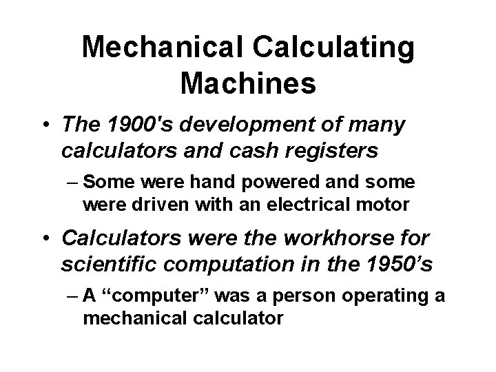 Mechanical Calculating Machines • The 1900's development of many calculators and cash registers –