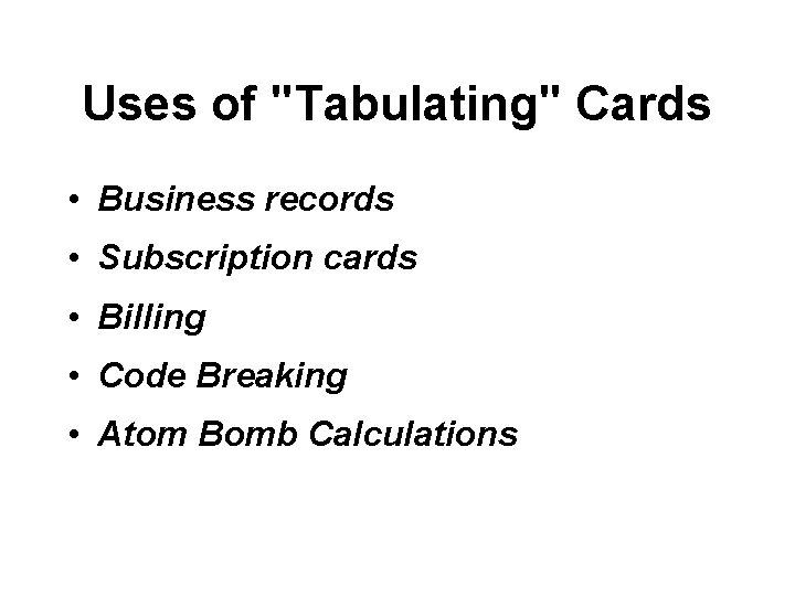 Uses of "Tabulating" Cards • Business records • Subscription cards • Billing • Code