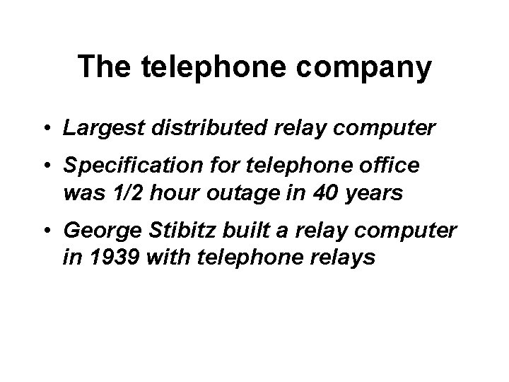 The telephone company • Largest distributed relay computer • Specification for telephone office was