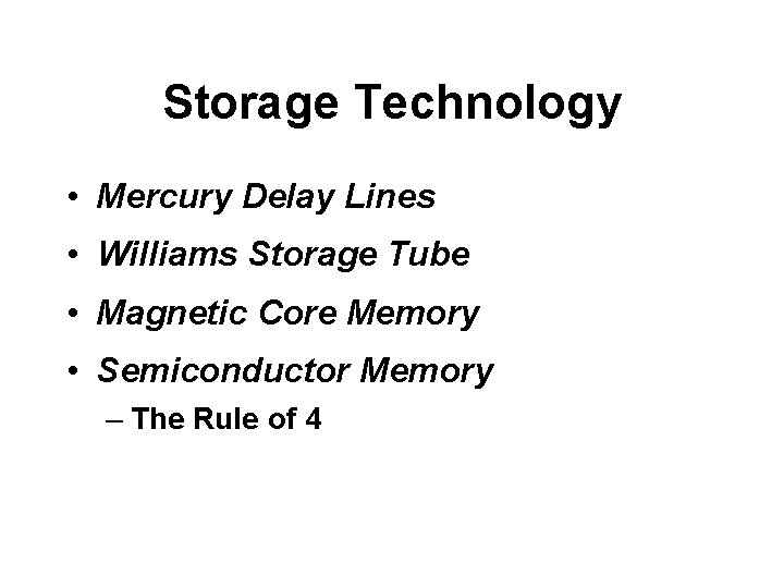 Storage Technology • Mercury Delay Lines • Williams Storage Tube • Magnetic Core Memory
