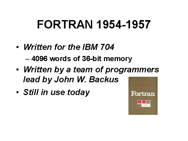 FORTRAN 1954 -1957 • Written for the IBM 704 – 4096 words of 36