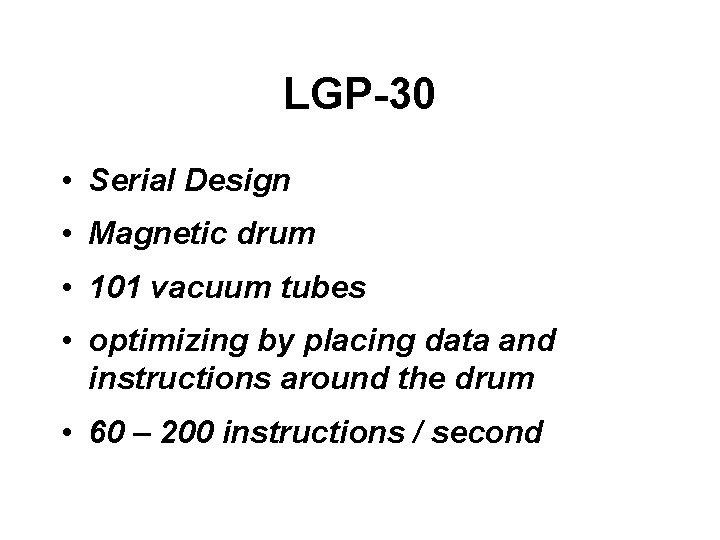 LGP-30 • Serial Design • Magnetic drum • 101 vacuum tubes • optimizing by