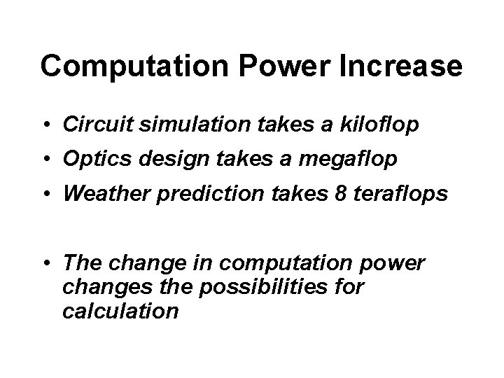 Computation Power Increase • Circuit simulation takes a kiloflop • Optics design takes a