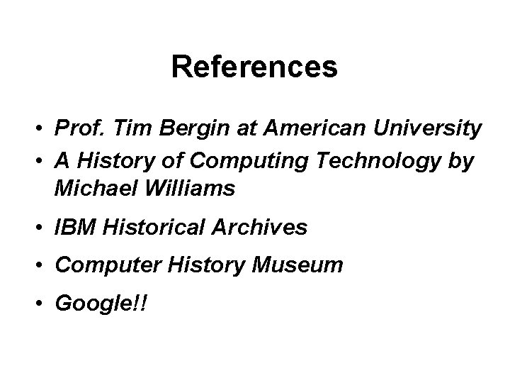 References • Prof. Tim Bergin at American University • A History of Computing Technology