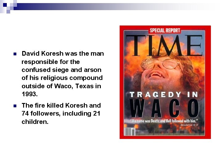 n David Koresh was the man responsible for the confused siege and arson of