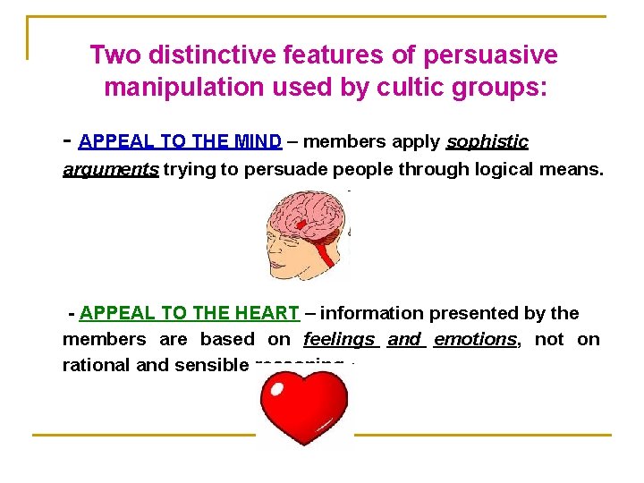 Two distinctive features of persuasive manipulation used by cultic groups: - APPEAL TO THE