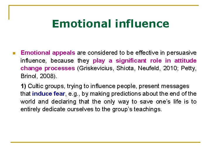 Emotional influence n Emotional appeals are considered to be effective in persuasive influence, because