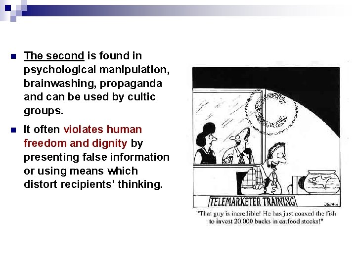 n The second is found in psychological manipulation, brainwashing, propaganda and can be used