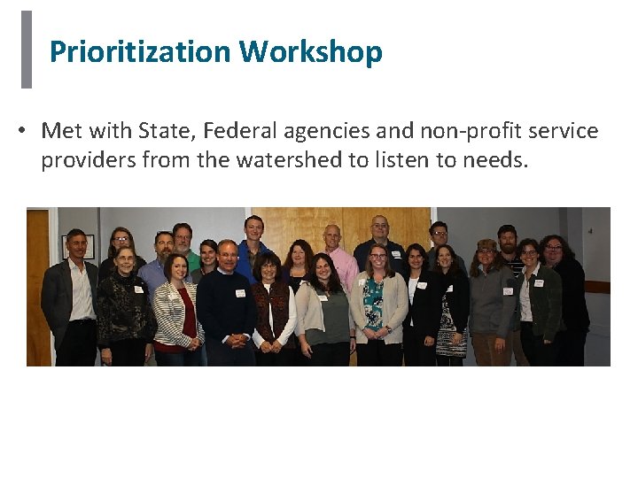 Prioritization Workshop • Met with State, Federal agencies and non-profit service providers from the Prioritization Workshop • Met with State, Federal agencies and non-profit service providers from the