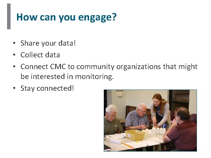 How can you engage? • Share your data! • Collect data • Connect CMC How can you engage? • Share your data! • Collect data • Connect CMC