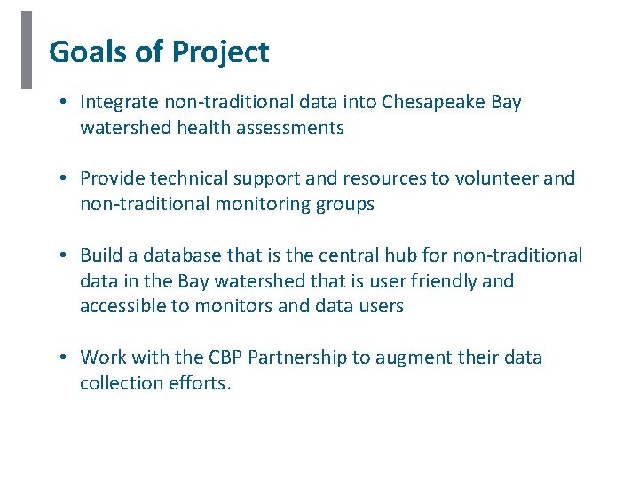 Goals of Project • Integrate non-traditional data into Chesapeake Bay watershed health assessments • Goals of Project • Integrate non-traditional data into Chesapeake Bay watershed health assessments •
