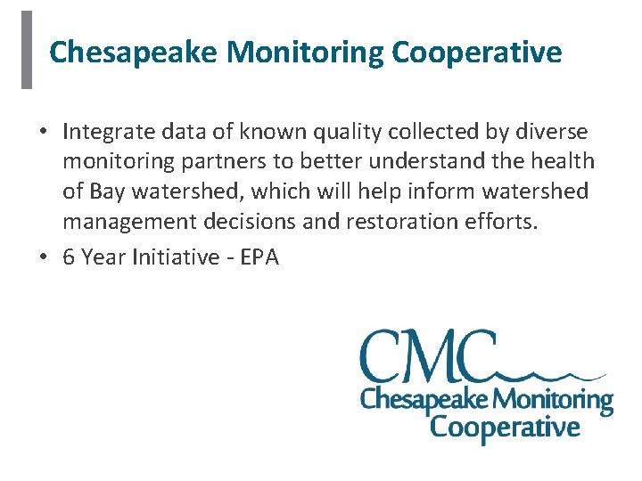 Chesapeake Monitoring Cooperative • Integrate data of known quality collected by diverse monitoring partners Chesapeake Monitoring Cooperative • Integrate data of known quality collected by diverse monitoring partners