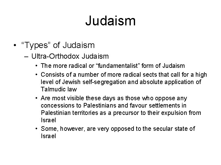 Judaism • “Types” of Judaism – Ultra-Orthodox Judaism • The more radical or “fundamentalist”